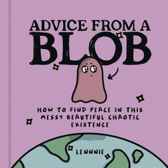 Advice from a Blob: How to Find Peace in This Messy Beautiful Chaotic Existence kaina ir informacija | Fantastinės, mistinės knygos | pigu.lt