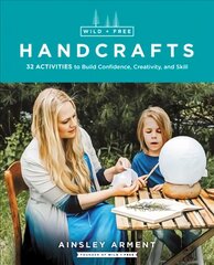 Wild and Free Handcrafts: 32 Activities to Build Confidence, Creativity, and Skill kaina ir informacija | Socialinių mokslų knygos | pigu.lt