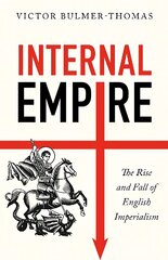 Internal Empire: The Rise and Fall of English Imperialism цена и информация | Исторические книги | pigu.lt