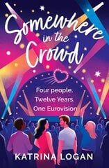 Somewhere in the Crowd: The joyous Eurovision romcom you need to read in 2023 цена и информация | Фантастика, фэнтези | pigu.lt
