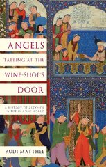 Angels Tapping at the Wine- Shop's Door: A History of Alcohol in the Islamic World цена и информация | Книги по социальным наукам | pigu.lt