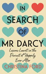 In Search of Mr Darcy: Lessons Learnt in the Pursuit of Happily Ever After цена и информация | Биографии, автобиографии, мемуары | pigu.lt