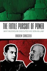 Futile Pursuit of Power: Why Mussolini Executed his Son-in-Law kaina ir informacija | Istorinės knygos | pigu.lt