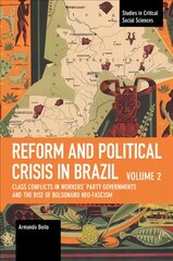 Reform and Political Crisis in Brazil: Class Conflicts in Workers' Party Governments and the Rise of Bolsonaro Neo-fascism kaina ir informacija | Socialinių mokslų knygos | pigu.lt