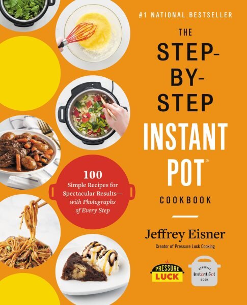 Step-by-Step Instant Pot Cookbook: 100 Simple Recipes for Spectacular Results--with Photographs of Every Step цена и информация | Receptų knygos | pigu.lt