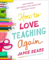 How To Love Teaching Again: Work Smarter, Beat Burnout, and Watch Your Students Thrive kaina ir informacija | Saviugdos knygos | pigu.lt