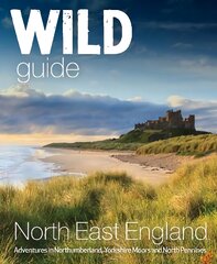 Wild Guide North East England: Hidden Adventures in Northumberland, the Yorkshire Moors, Wolds and North Pennines kaina ir informacija | Kelionių vadovai, aprašymai | pigu.lt