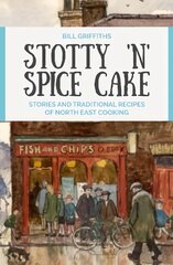 Stotty 'n' Spice Cake: Stories and traditional recipes of North East cooking Revised edition kaina ir informacija | Receptų knygos | pigu.lt