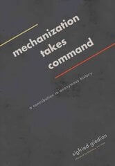 Mechanization Takes Command: A Contribution to Anonymous History цена и информация | Книги об искусстве | pigu.lt