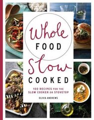 Whole Food Slow Cooked: 100 Recipes for the Slow-Cooker or Stovetop kaina ir informacija | Receptų knygos | pigu.lt