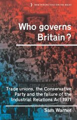 Who Governs Britain?: Trade Unions, the Conservative Party and the Failure of the Industrial Relations Act 1971 kaina ir informacija | Socialinių mokslų knygos | pigu.lt
