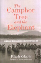 Camphor Tree and the Elephant: Religion and Ecological Change in Maritime Southeast Asia цена и информация | Исторические книги | pigu.lt