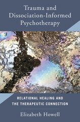 Trauma and Dissociation Informed Psychotherapy: Relational Healing and the Therapeutic Connection kaina ir informacija | Socialinių mokslų knygos | pigu.lt