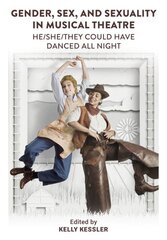 Gender, Sex, and Sexuality in Musical Theatre: He/She/They Could Have Danced All Night New edition цена и информация | Книги об искусстве | pigu.lt