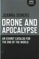 Drone and Apocalypse - An exhibit catalog for the end of the world: An Exhibit Catalog for the End of the World цена и информация | Книги об искусстве | pigu.lt