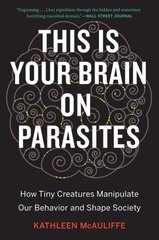 This Is Your Brain On Parasites: How Tiny Creatures Manipulate Our Behavior and Shape Society kaina ir informacija | Fantastinės, mistinės knygos | pigu.lt