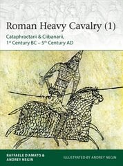 Roman Heavy Cavalry (1): Cataphractarii & Clibanarii, 1st Century BC-5th Century AD kaina ir informacija | Istorinės knygos | pigu.lt