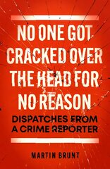 No One Got Cracked Over the Head for No Reason: Dispatches from a Crime Reporter kaina ir informacija | Biografijos, autobiografijos, memuarai | pigu.lt