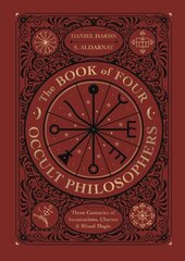Book of Four Occult Philosophers: Three Centuries of Incantations, Charms & Ritual Magic kaina ir informacija | Saviugdos knygos | pigu.lt
