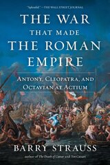 War That Made the Roman Empire: Antony, Cleopatra, and Octavian at Actium kaina ir informacija | Istorinės knygos | pigu.lt