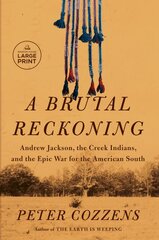 Brutal Reckoning: Andrew Jackson, the Creek Indians, and the Epic War for the American South Large type / large print edition kaina ir informacija | Istorinės knygos | pigu.lt