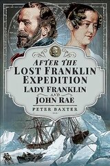 After the Lost Franklin Expedition: Lady Franklin and John Rae цена и информация | Fantastinės, mistinės knygos | pigu.lt