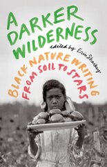 Darker Wilderness: Black Nature Writing from Soil to Stars kaina ir informacija | Apsakymai, novelės | pigu.lt