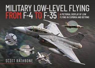 Military Low-Level Flying From F-4 Phantom to F-35 Lightning II: A Pictorial Display of Low Flying in Cumbria and Beyond цена и информация | Книги по социальным наукам | pigu.lt