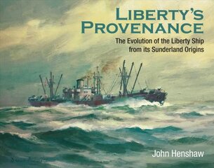 Liberty's Provenance: The Evolution of the Liberty Ship from its Sunderland Origins kaina ir informacija | Istorinės knygos | pigu.lt