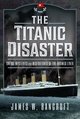 Titanic Disaster: Omens, Mysteries and Misfortunes of the Doomed Liner kaina ir informacija | Istorinės knygos | pigu.lt