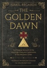Golden Dawn: The Original Account of the Teachings, Rites, and Ceremonies of the Hermetic Order 7th ed. kaina ir informacija | Saviugdos knygos | pigu.lt