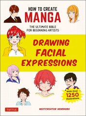 How to Create Manga: Drawing Facial Expressions: The Ultimate Bible for Beginning Artists (With Over 1,250 Illustrations) цена и информация | Книги о питании и здоровом образе жизни | pigu.lt