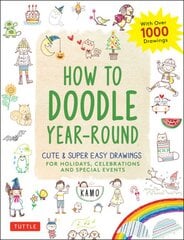 How to Doodle Year-Round: Cute & Super Easy Drawings for Holidays, Celebrations and Special Events - With Over 1000 Drawings цена и информация | Книги для подростков и молодежи | pigu.lt