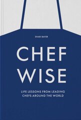 Chefwise: Life Lessons from Leading Chefs Around the World kaina ir informacija | Receptų knygos | pigu.lt