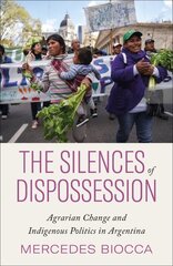 Silences of Dispossession: Agrarian Change and Indigenous Politics in Argentina цена и информация | Книги по социальным наукам | pigu.lt