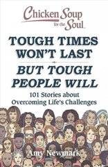 Chicken Soup for the Soul: Tough Times Won't Last But Tough People Will: 101 Stories about Overcoming Life's Challenges kaina ir informacija | Saviugdos knygos | pigu.lt