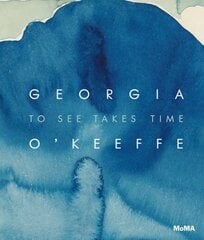 Georgia O'Keeffe: To See Takes Time kaina ir informacija | Knygos apie meną | pigu.lt