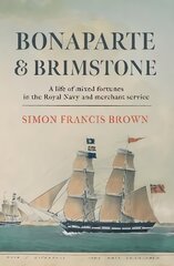 Bonaparte & Brimstone: a life of mixed fortunes in the Royal Navy and merchant service kaina ir informacija | Biografijos, autobiografijos, memuarai | pigu.lt