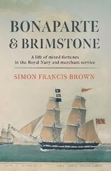 Bonaparte & Brimstone: a life of mixed fortunes in the Royal Navy and merchant service kaina ir informacija | Biografijos, autobiografijos, memuarai | pigu.lt