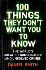 100 Things They Don't Want You To Know: Conspiracies, mysteries and unsolved crimes цена и информация | Книги по социальным наукам | pigu.lt