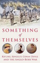 Something of Themselves: Kipling, Kingsley, Conan Doyle and the Anglo-Boer War kaina ir informacija | Istorinės knygos | pigu.lt