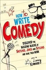 How To Write Comedy: Discover the building blocks of sketches, jokes and sitcoms - and make them work kaina ir informacija | Užsienio kalbos mokomoji medžiaga | pigu.lt