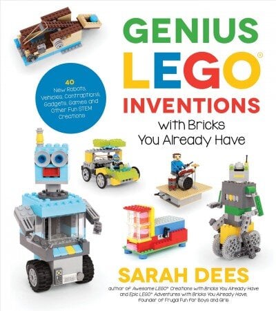 Genius LEGO Inventions with Bricks You Already Have: 40plus New Robots, Vehicles, Contraptions, Gadgets, Games and Other STEM Projects with Real Moving Parts цена и информация | Knygos paaugliams ir jaunimui | pigu.lt