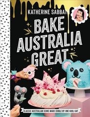 Bake Australia Great: Classic Australian icons made edible by one kool Kat цена и информация | Книги рецептов | pigu.lt