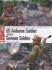 US Airborne Soldier vs German Soldier: Sicily, Normandy, and Operation Market Garden, 1943-44 kaina ir informacija | Istorinės knygos | pigu.lt