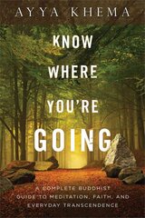 Know Where You're Going: A Complete Buddhist Guide to Meditation, Faith, and Everyday Transcendence kaina ir informacija | Dvasinės knygos | pigu.lt