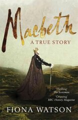 Macbeth: The True Story цена и информация | Биографии, автобиогафии, мемуары | pigu.lt