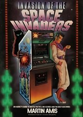 Invasion of the Space Invaders: An Addict's Guide to Battle Tactics, Big Scores and the Best Machines kaina ir informacija | Ekonomikos knygos | pigu.lt