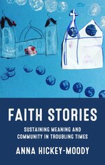 Faith Stories: Sustaining Meaning and Community in Troubling Times kaina ir informacija | Socialinių mokslų knygos | pigu.lt