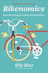 Bikenomics (2nd Edition): How Bicycling Can Save the Economy Expanded, Revised цена и информация | Книги о питании и здоровом образе жизни | pigu.lt